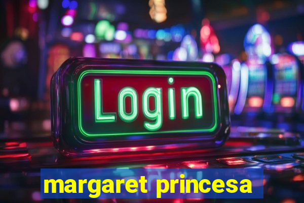 margaret princesa