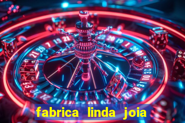 fabrica linda joia vitoria conquista bahia