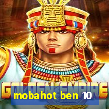 mobahot ben 10