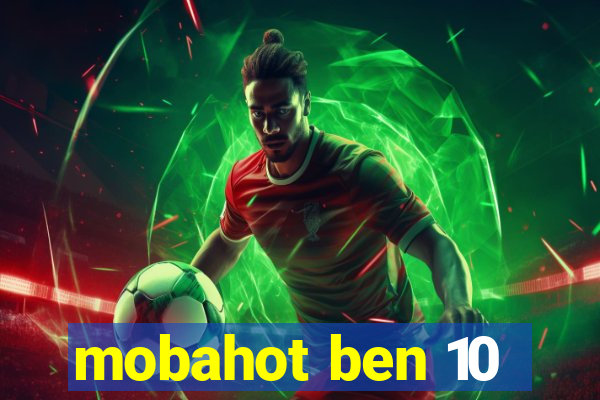 mobahot ben 10