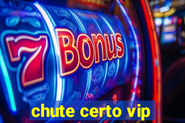 chute certo vip