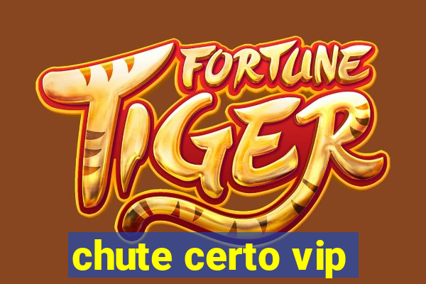 chute certo vip