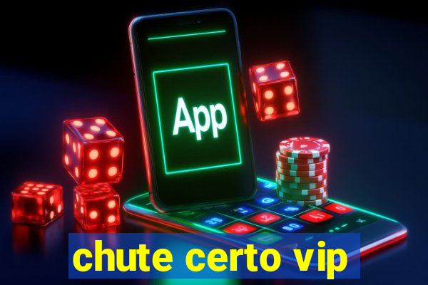 chute certo vip