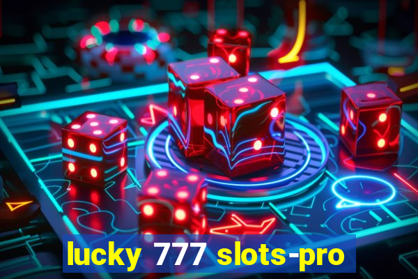 lucky 777 slots-pro