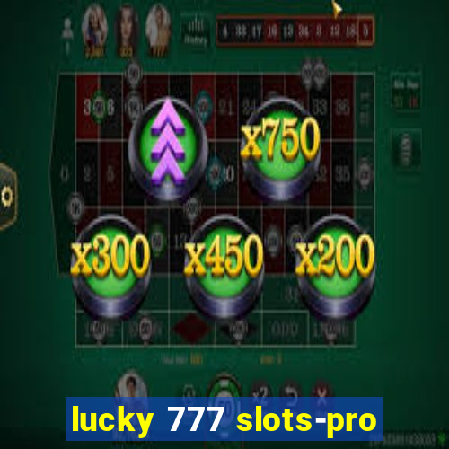 lucky 777 slots-pro