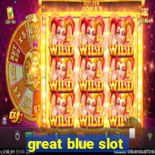 great blue slot