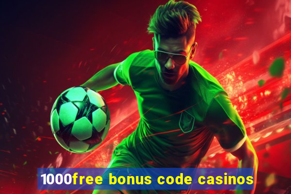 1000free bonus code casinos