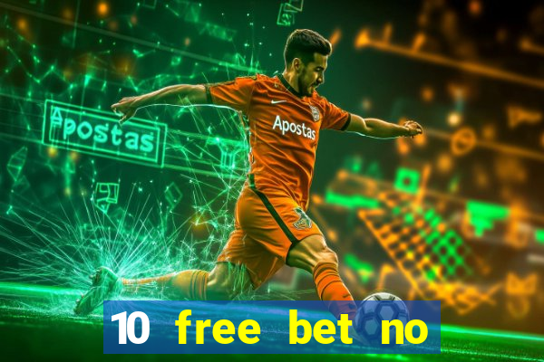 10 free bet no deposit casino