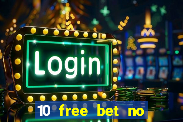 10 free bet no deposit casino