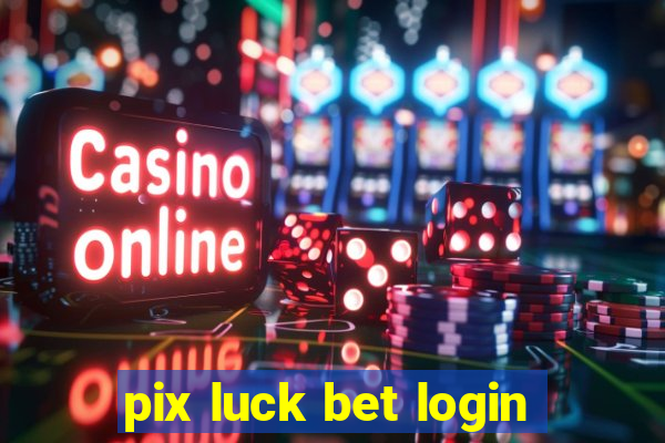 pix luck bet login