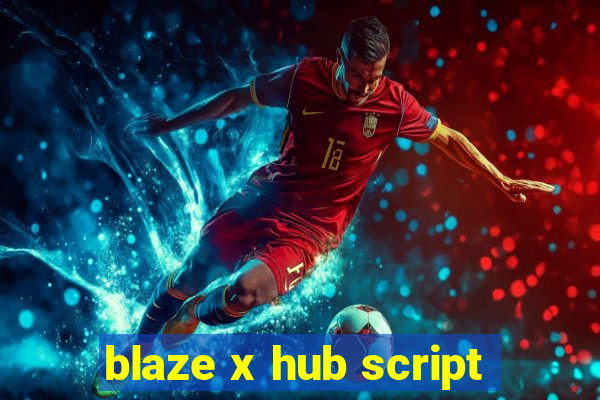 blaze x hub script