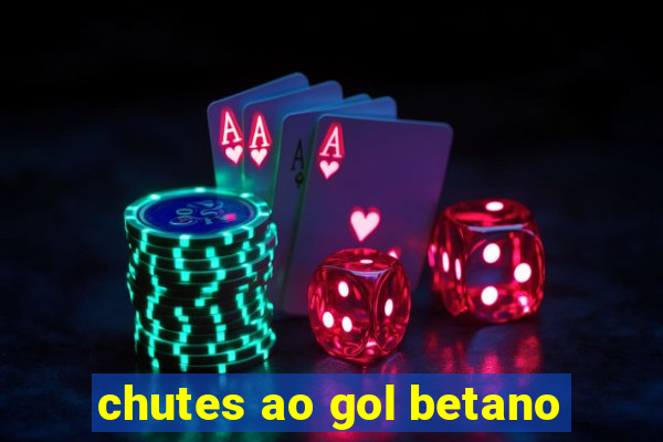 chutes ao gol betano