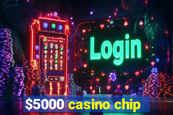 $5000 casino chip