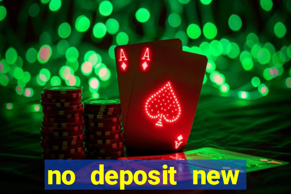 no deposit new casino bonus