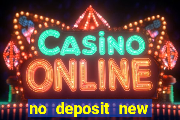 no deposit new casino bonus