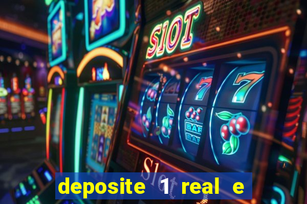 deposite 1 real e ganhe bonus