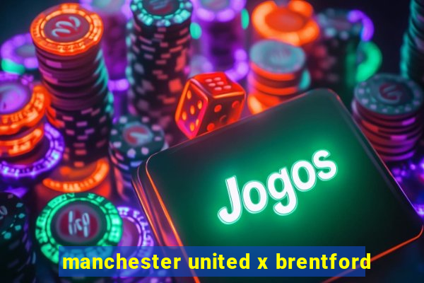 manchester united x brentford