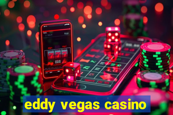 eddy vegas casino