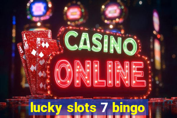 lucky slots 7 bingo