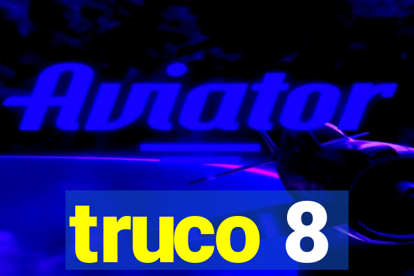 truco 8