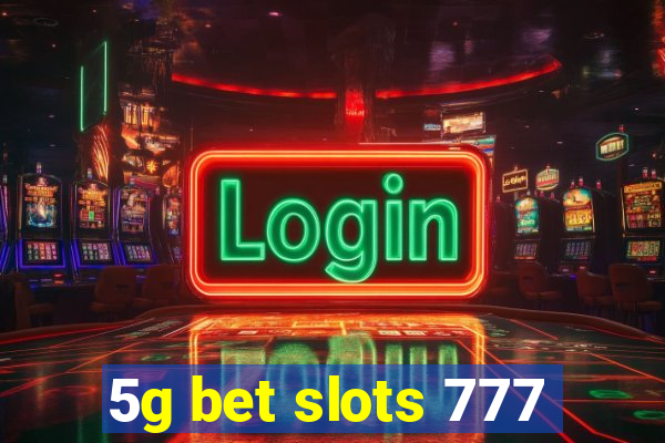 5g bet slots 777