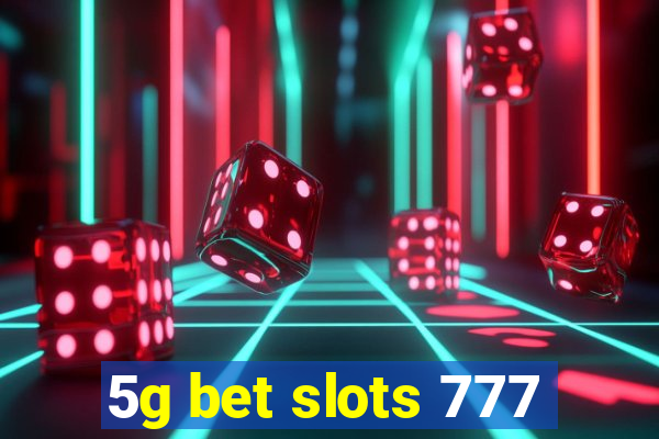 5g bet slots 777