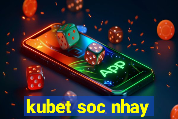 kubet soc nhay