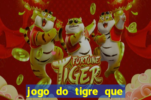 jogo do tigre que n?o precisa depositar dinheiro