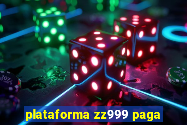 plataforma zz999 paga