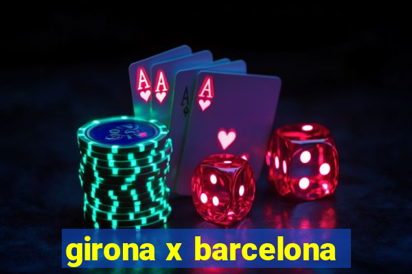 girona x barcelona