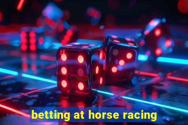 betting at horse racing