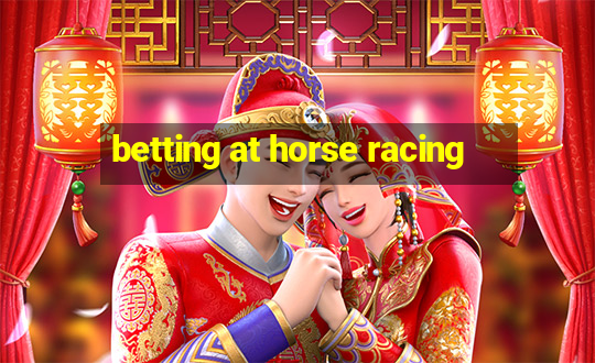 betting at horse racing