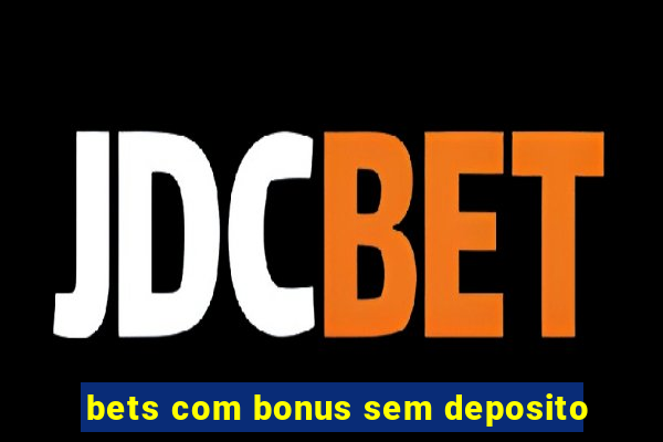 bets com bonus sem deposito