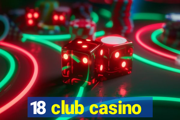 18 club casino