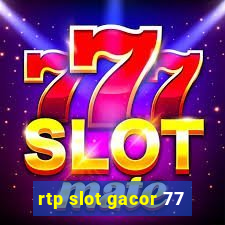 rtp slot gacor 77