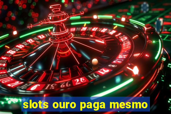 slots ouro paga mesmo