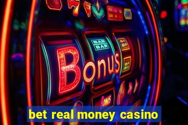 bet real money casino