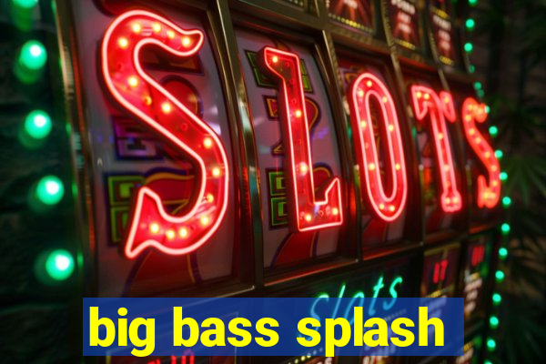 big bass splash