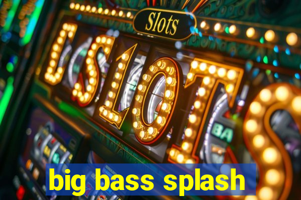 big bass splash