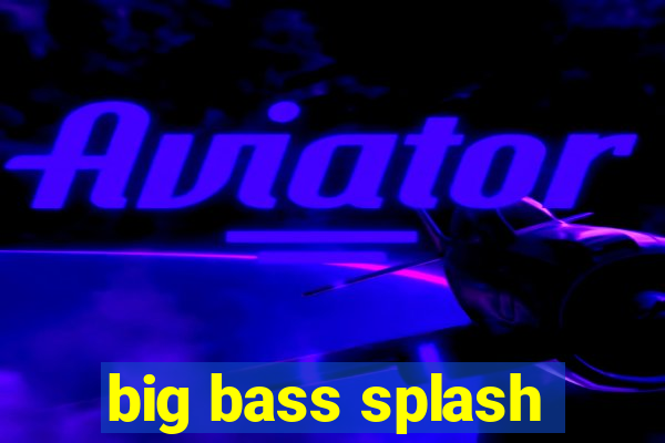 big bass splash