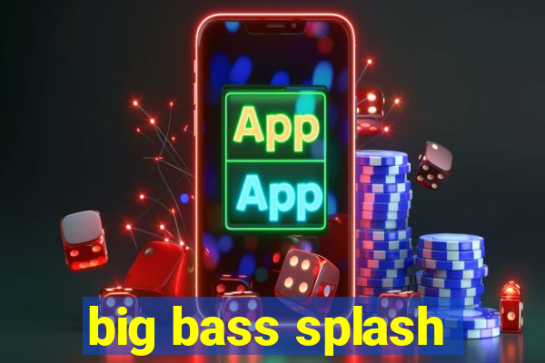 big bass splash