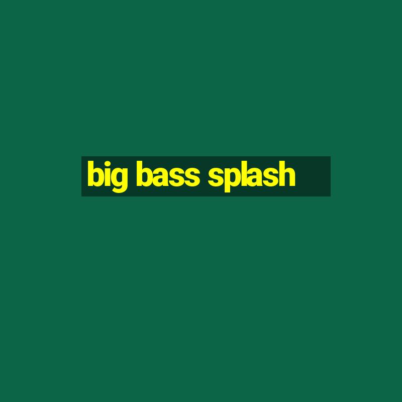 big bass splash