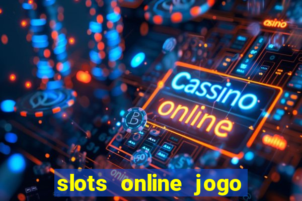 slots online jogo ca莽a n铆quel