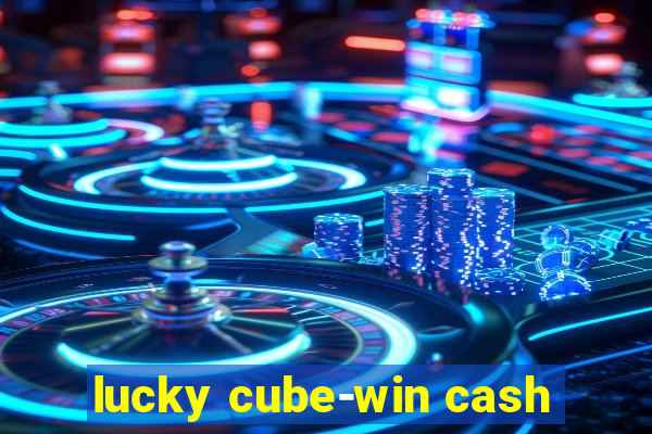 lucky cube-win cash