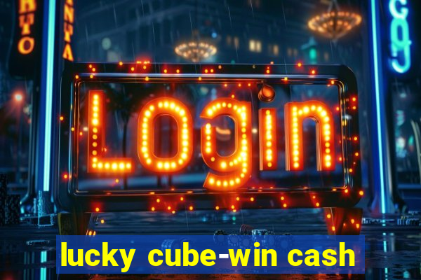 lucky cube-win cash