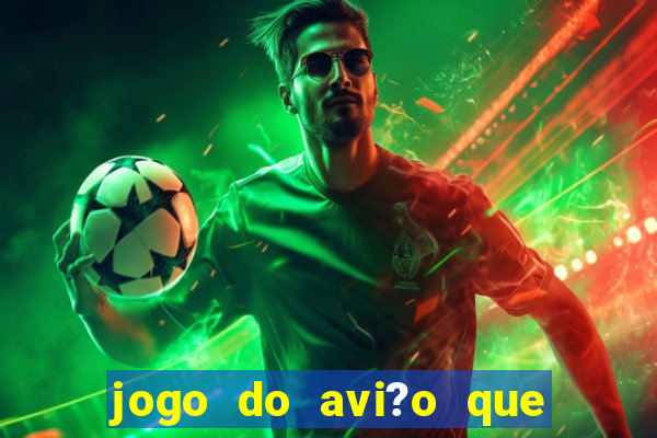 jogo do avi?o que dá dinheiro