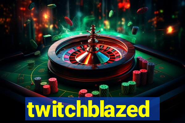 twitchblazed