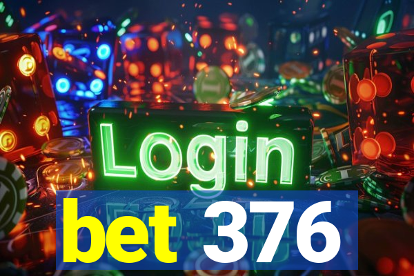 bet 376