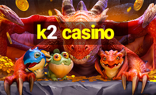 k2 casino