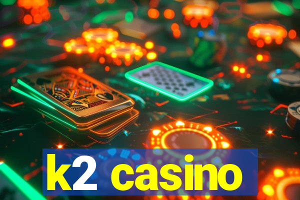 k2 casino